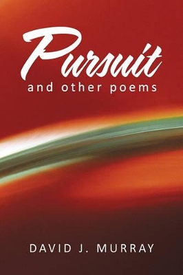 Pursuit and Other Poems by David J Murray