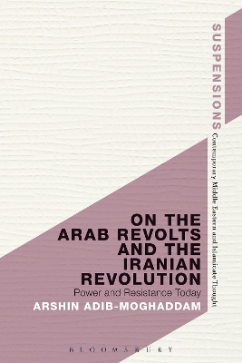 On the Arab Revolts and the Iranian Revolution by Arshin Adib-Moghaddam