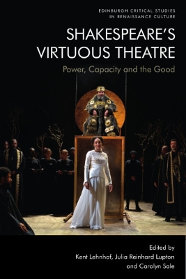 Shakespeare'S Virtuous Theatre: Power, Capacity and the Good book