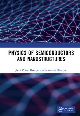 Physics of Semiconductors and Nanostructures by Jyoti Prasad Banerjee