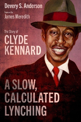 A Slow, Calculated Lynching: The Story of Clyde Kennard book