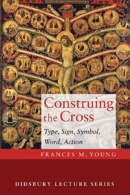 Construing the Cross by Frances M Young