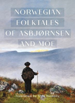The Complete and Original Norwegian Folktales of Asbjørnsen and Moe by Peter Christen Asbjørnsen
