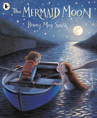 The Mermaid Moon: A charming and magical tale of friendship and adventure from the award-winning Briony May Smith by Briony May Smith