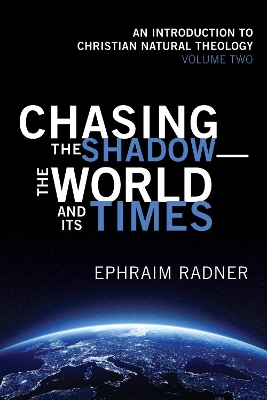 Chasing the Shadow-the World and Its Times by Ephraim Radner