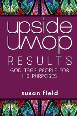 Upside-Down Results: God Tags People for His Purposes book