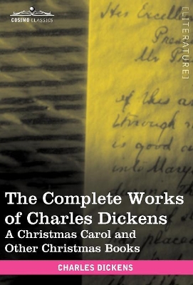 The Complete Works of Charles Dickens (in 30 Volumes, Illustrated): A Christmas Carol and Other Christmas Books by Charles Dickens