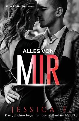 Alles von mir: Eine BDSM-Romanze by Jessica F