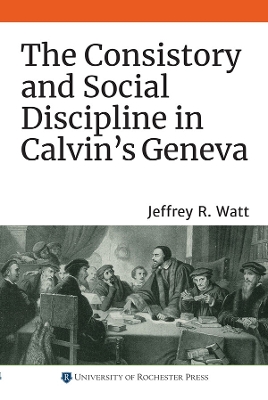 The Consistory and Social Discipline in Calvin's Geneva book