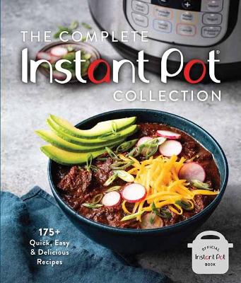 The Complete Instant Pot Collection: 250+ Quick & Easy Instant Pot Favorites book