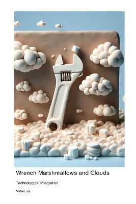 Wrench Marshmallows and Clouds: Technological Integration book