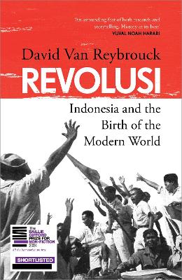 Revolusi: Indonesia and the Birth of the Modern World by David Van Reybrouck