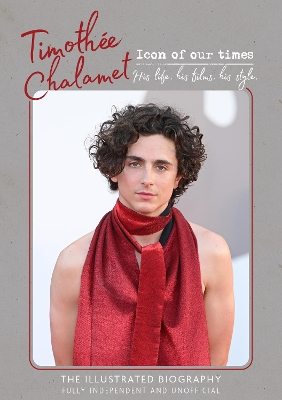 Timothée Chalamet - Icon of Our Times: His Life. His Films. His Style. book