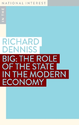 Big: The Role of the State in the Modern Economy by Dr Richard Denniss