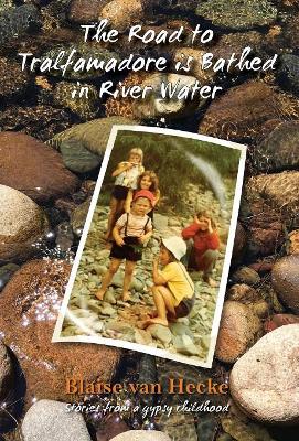 The Road to Tralfamadore is Bathed in River Water: stories from a gypsy childhood book