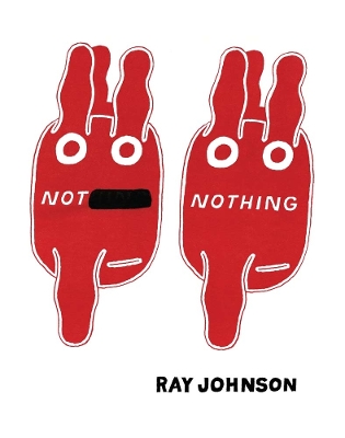 Not Nothing - Selected Writings by Ray Johnson 1954-1994 book