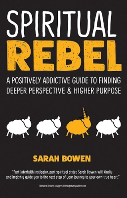 Spiritual Rebel: A Positively Addictive Guide to Finding Deeper Perspective and Higher Purpose book