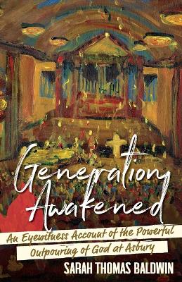 Generation Awakened: An Eyewitness Account of the Powerful Outpouring of God at Asbury book