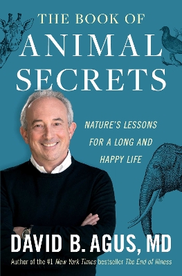 The Book of Animal Secrets: Nature's Lessons for a Long and Happy Life by David B. Agus