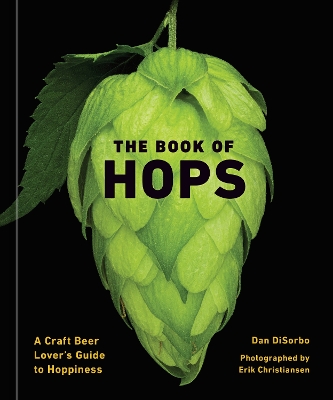 The Book of Hops: A Craft Beer Lover's Guide to Hoppiness book
