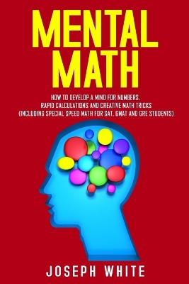 Mental Math: How to Develop a Mind for Numbers, Rapid Calculations and Creative Math Tricks (Including Special Speed Math for SAT, GMAT and GRE Students) book