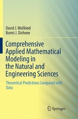 Comprehensive Applied Mathematical Modeling in the Natural and Engineering Sciences: Theoretical Predictions Compared with Data by David J. Wollkind