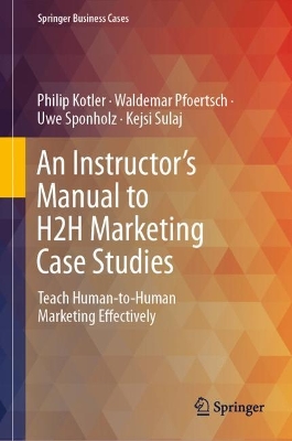 An Instructor's Manual to H2H Marketing Case Studies: Teach Human-to-Human Marketing Effectively book