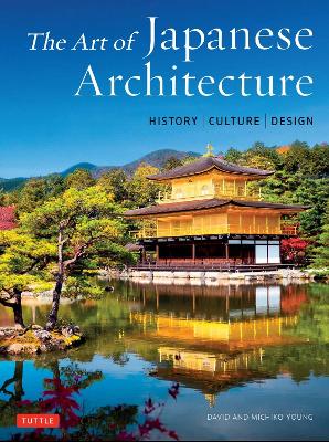 The Art of Japanese Architecture: History / Culture / Design book