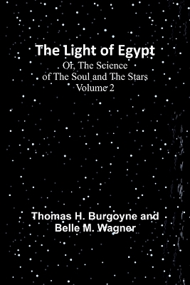 The Light of Egypt; Or, The Science of the Soul and the Stars - Volume 2 book