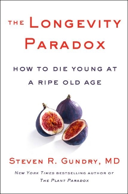 The Longevity Paradox: How to Die Young at a Ripe Old Age book