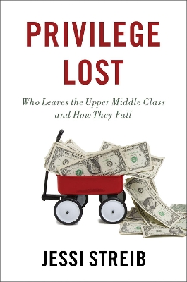 Privilege Lost: Who Leaves the Upper Middle Class and How They Fall by Jessi Streib