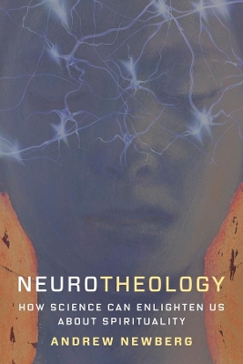 Neurotheology: How Science Can Enlighten Us About Spirituality book