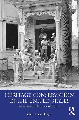 Heritage Conservation in the United States: Enhancing the Presence of the Past book