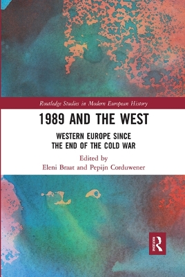 1989 and the West: Western Europe since the End of the Cold War by Eleni Braat