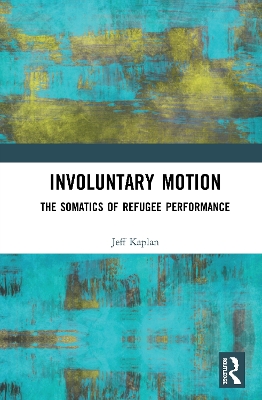 Involuntary Motion: The Somatics of Refugee Performance book