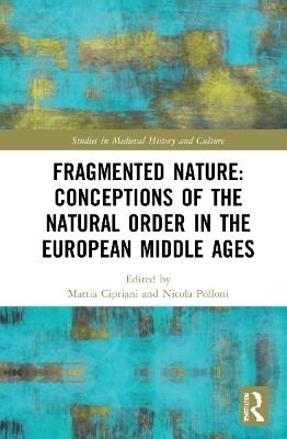 Fragmented Nature: Medieval Latinate Reasoning on the Natural World and Its Order by Mattia Cipriani