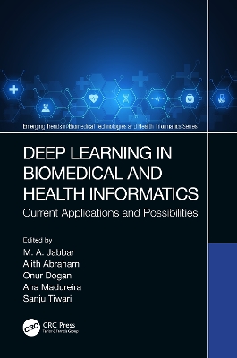 Deep Learning in Biomedical and Health Informatics: Current Applications and Possibilities by M. A. Jabbar