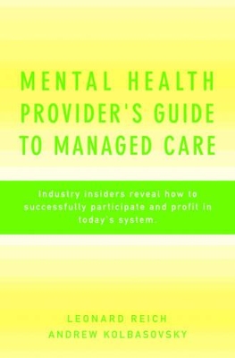 Mental Health Provider's Guide to Managed Care: Industry Insiders Reveal How to Successfully Participate and Profit in Today's System book