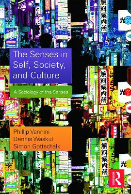 The Senses in Self, Society, and Culture by Phillip Vannini