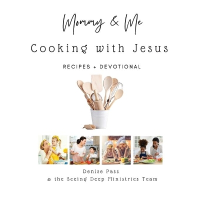 Mommy and Me-Cooking with Jesus: Recipes and Devotional book