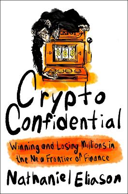 Crypto Confidential: Winning and Losing Millions in the New Frontier of Finance book