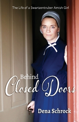 Behind Closed Doors: The Life of a Swartzentruber Amish Girl book