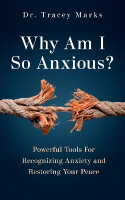 Why Am I So Anxious?: Powerful Tools for Recognizing Anxiety and Restoring Your Peace book