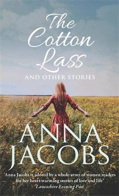 The Cotton Lass and Other Stories: From the multi-million copy bestselling author by Anna Jacobs