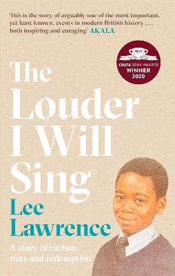 The Louder I Will Sing: A story of racism, riots and redemption: Winner of the 2020 Costa Biography Award by Lee Lawrence