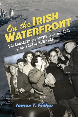On the Irish Waterfront by James T. Fisher