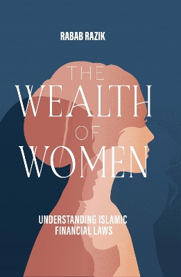 The Wealth of Women: Examining Islamic Financial Rights in Contemporary Practice book