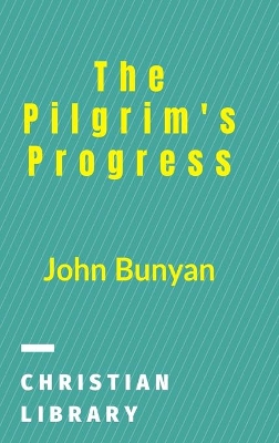 The Pilgrim's Progress: From This World To That Which Is To Come book