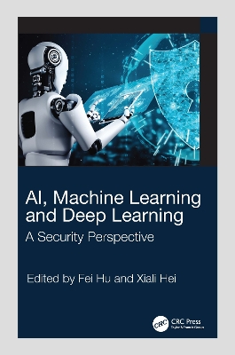 AI, Machine Learning and Deep Learning: A Security Perspective by Fei Hu