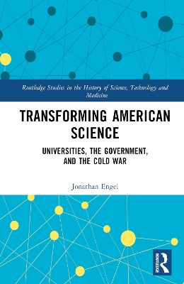 Transforming American Science: Universities, the Government, and the Cold War book